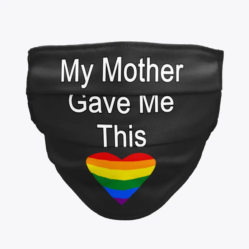 My Mother Gave Me This - LGBT