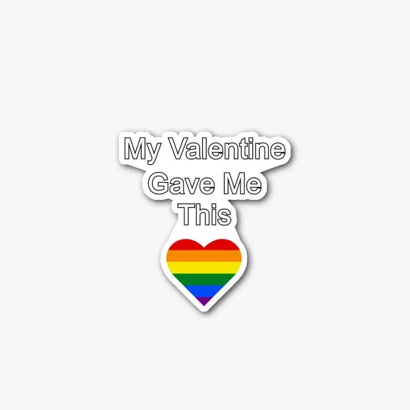 My Valentine Gave Me This - LGBT