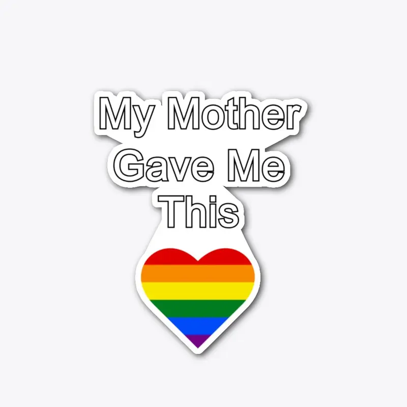 My Mother Gave Me This - LGBT