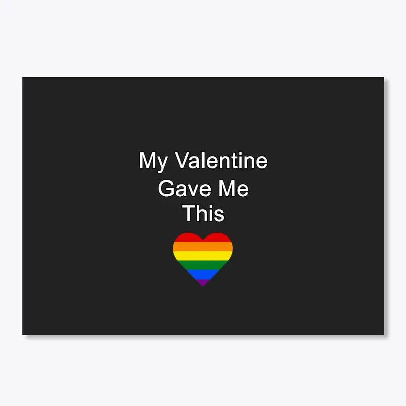 My Valentine Gave Me This - LGBT