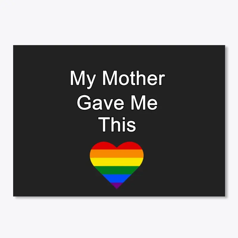 My Mother Gave Me This - LGBT