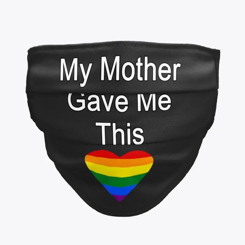 My Mother Gave Me This - LGBT