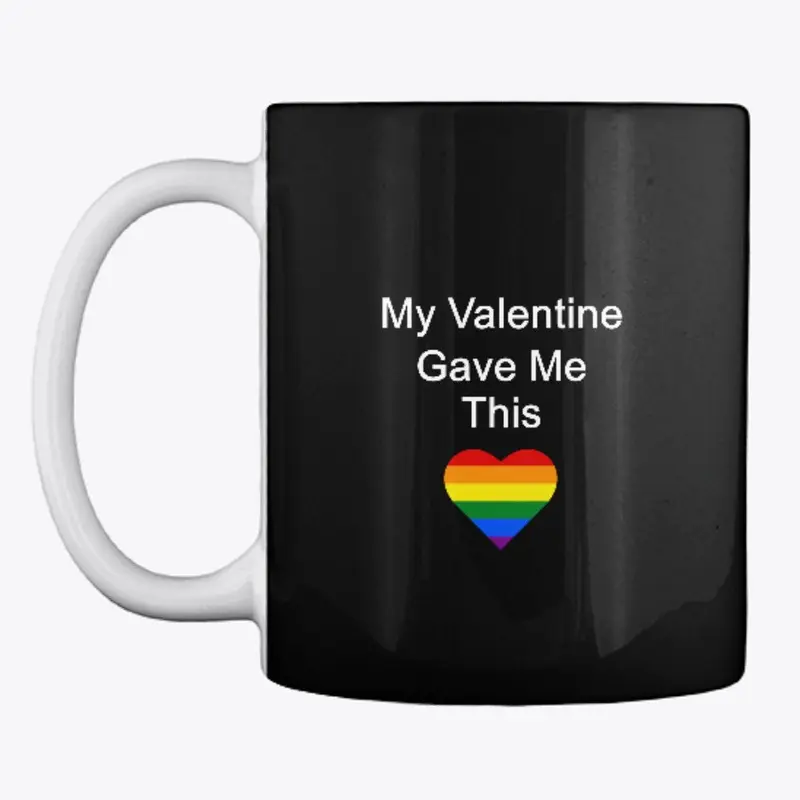 My Valentine Gave Me This - LGBT